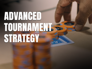Advanced Tournament Strategy 2025 - Upswing Poker Lab